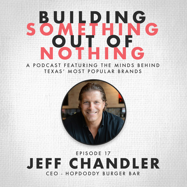 Episode 17 - Jeff Chandler, CEO of Hopdoddy Burger Bar
